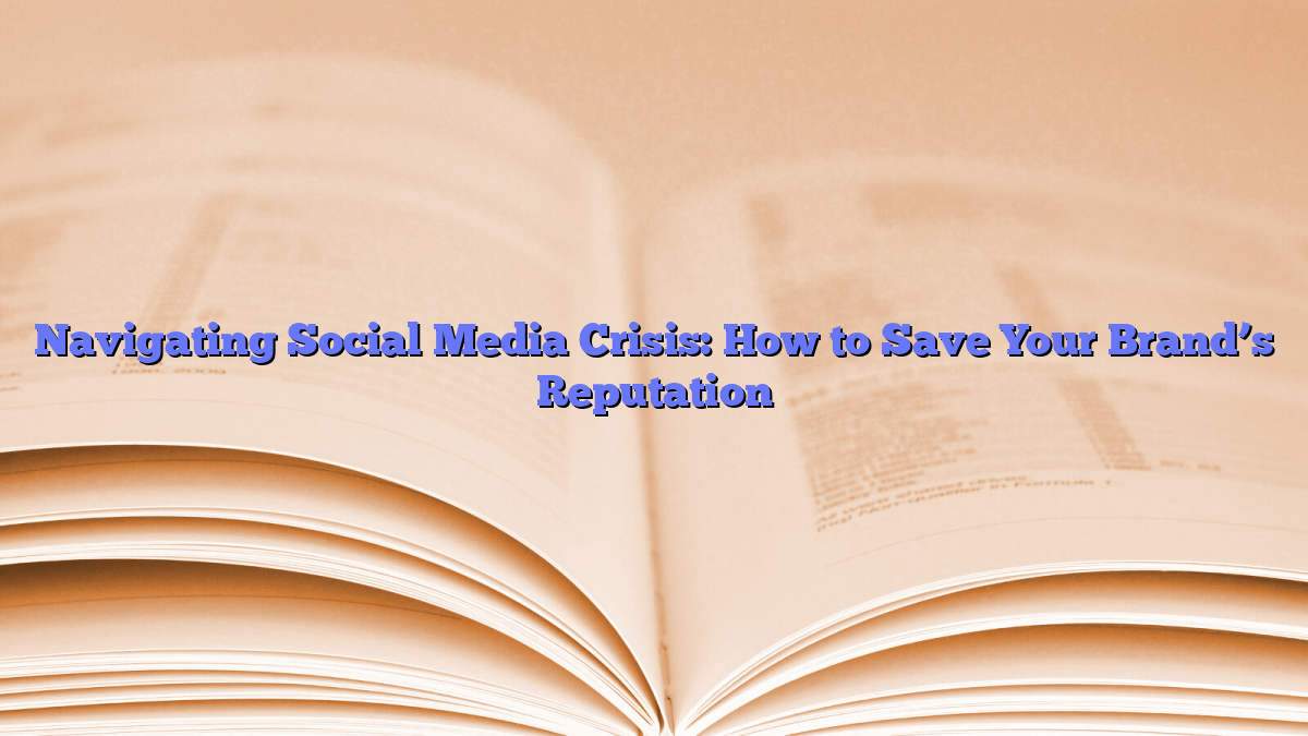 Navigating Social Media Crisis: How to Save Your Brand’s Reputation