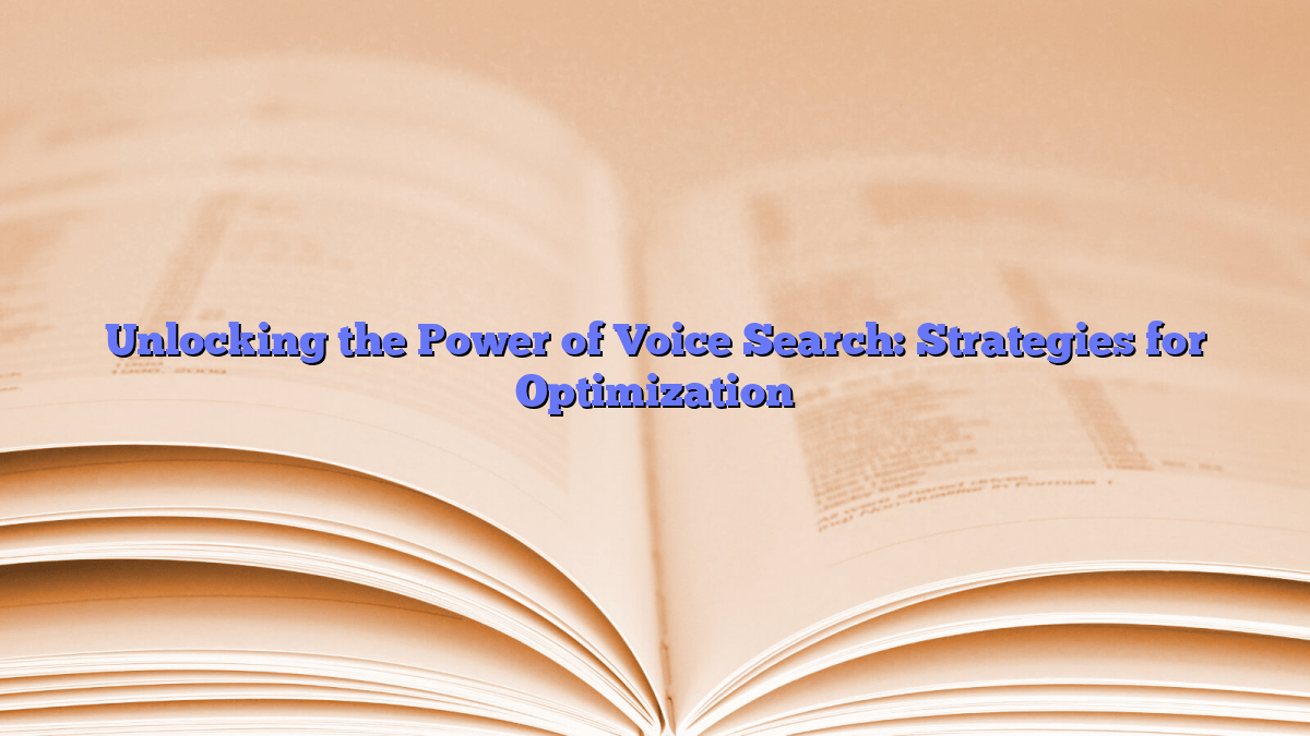 Unlocking the Power of Voice Search: Strategies for Optimization