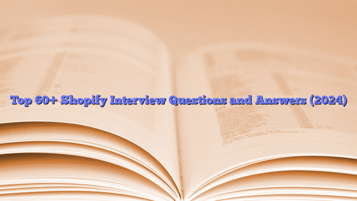 Top 60+ Shopify Interview Questions and Answers (2024)