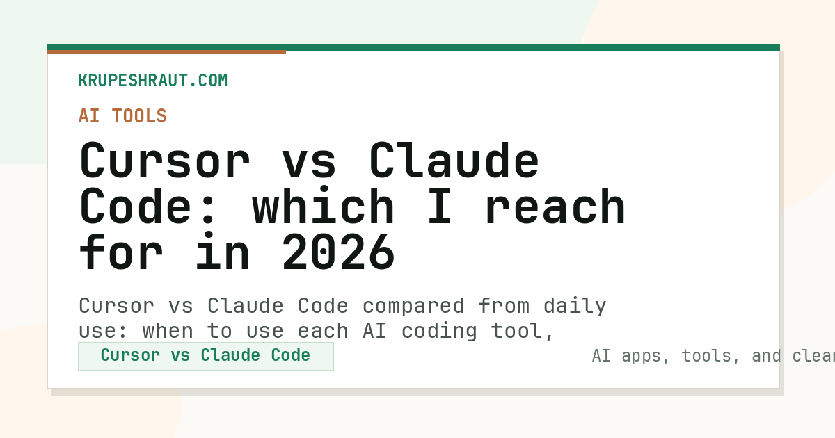 Cursor vs Claude Code: which I reach for in 2026